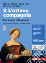 Ottima compagnia. Per le Scuole superiori. Con e-book. Con espansione online (L'). Vol. 2: Quattrocento e Cinquecento libro