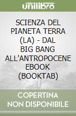 SCIENZA DEL PIANETA TERRA (LA) - DAL BIG BANG ALL'ANTROPOCENE EBOOK (BOOKTAB)