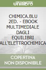 CHIMICA.BLU 2ED. - EBOOK MULTIMEDIALE DAGLI EQUILIBRI ALL'ELETTROCHIMICA libro