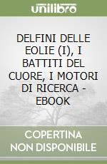 DELFINI DELLE EOLIE (I), I BATTITI DEL CUORE, I MOTORI DI RICERCA - EBOOK libro