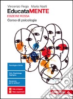 EducataMENTE. Corso di psicologia. Ediz. rossa. Per il biennio delle Scuole superiori. Con aggiornamento online libro