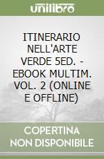 ITINERARIO NELL'ARTE VERDE 5ED. - EBOOK MULTIM. VOL. 2 (ONLINE E OFFLINE) libro