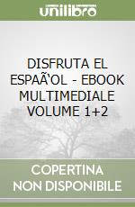 DISFRUTA EL ESPAÃ‘OL - EBOOK MULTIMEDIALE VOLUME 1+2 libro