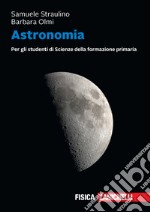 Astronomia. Per gli studenti di scienze della formazione primaria. Volume unico + ebook. Con e-book libro