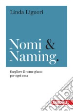 Nomi & naming. Scegliere il nome giusto per ogni cosa