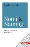 Nomi & naming. Scegliere il nome giusto per ogni cosa libro