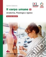 Corpo umano. Per gli Ist. professionali. Con e-book. Con espansione online (Il). Vol. 1: Anatomia, fisiologia e igiene libro