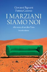 I marziani siamo noi. Alla ricerca di un'altra Terra libro