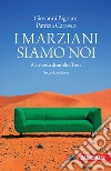 I marziani siamo noi. Alla ricerca di un'altra Terra libro