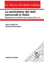 La protezione dei dati personali in Italia. Regolamento UE n. 2016/679 e d.lgs. 10 agosto 2018, n. 101 libro