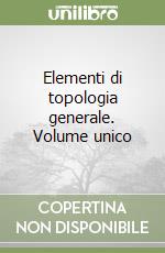 Elementi di topologia generale. Volume unico