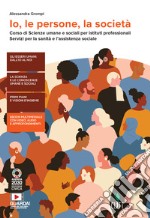 Io, le persone, la società. Corso di Scienze umane e sociali per istituti professionali, servizi per la sanità e l'assistenza sociale. Per le scuole Superiori. Con e-book. Con espansione online