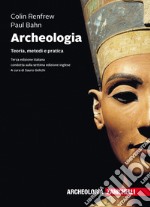 Archeologia. Teoria, metodi e pratica. Con e-book libro