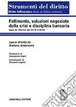 Fallimento, soluzioni negoziate della crisi e disciplina bancaria dopo le riforme del 2015 e del 2016 libro