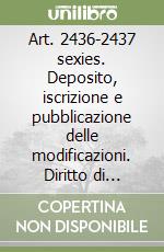 Art. 2436-2437 sexies. Deposito, iscrizione e pubblicazione delle modificazioni. Diritto di recesso. Termini e modalità di esercizio. Criteri di determinazione del valore delle azioni libro