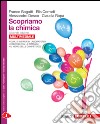 Scopriamo la chimica. Per le Scuole superiori. Con e-book. Con espansione online libro