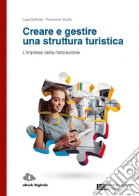 Creare e gestire una struttura turistica. L'impresa della ristorazione. Per le Scuole superiori. Con Contenuto digitale (fornito elettronicamente) libro