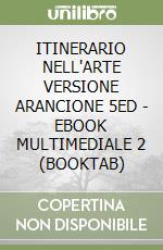 ITINERARIO NELL'ARTE VERSIONE ARANCIONE 5ED - EBOOK MULTIMEDIALE 2 (BOOKTAB) libro