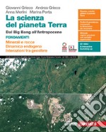 la scienza del pianeta Terra. Fondamenti. Con Volume Minerali e rocce, Dinamica endogena, Interazioni tra geosfere. Minerali e rocce. Dinamica endogena. Interazioni tra geosfere. Per le Scuole superiori libro