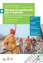 Strumenti gestionali per il turismo. Diritto e tecniche amministrative dell'impresa ricettiva. Accoglienza turistica. Per le Scuole superiori. Vol. B libro