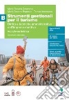 Strumenti gestionali per il turismo. Diritto e tecniche amministrative dell'impresa ricettiva. Accoglienza turistica. Per le Scuole superiori. Vol. B libro