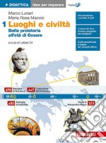 Luoghi e civiltà. Idee per imparare. Per le Scuole superiori. Vol. 1: Dalla preistoria all'età di Cesare libro