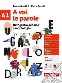 A voi le parole. Per la Scuola media. Vol. A1-A2: Ortografia, lessico e morfologia-Sintassi libro