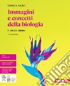 Immagini e concetti della biologia. Il corpo umano. Per le Scuole superiori. Con e-book libro