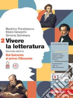 Vivere la letteratura. Per le Scuole superiori. Con e-book. Vol. 2: Dal Seicento al primo Ottocento libro