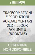 TRASFORMAZIONI E PRODUZIONI AGROALIMENTARI 2ED - EBOOK VOLUME U (BOOKTAB)