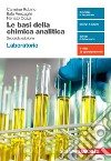 Basi della chimica analitica. Laboratorio. Per le Scuole superiori. Con e-book. Con espansione online (Le) libro