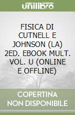 FISICA DI CUTNELL E JOHNSON (LA) 2ED. EBOOK MULT.  VOL. U (ONLINE E OFFLINE) libro