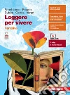 Leggere per vivere. Narrativa. Per le Scuole superiori. Con e-book. Con espansione online