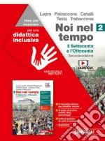 Noi nel tempo. Idee per imparare. Per le Scuole superiori. Vol. 2: Il Settecento e l'Ottocento libro