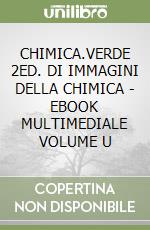 CHIMICA.VERDE 2ED. DI IMMAGINI DELLA CHIMICA - EBOOK MULTIMEDIALE VOLUME U