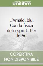 L'Amaldi.blu. Con la fisica dello sport. Per le Sc libro