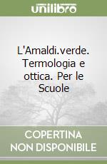 L'Amaldi.verde. Termologia e ottica. Per le Scuole libro