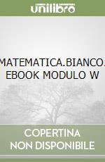 MATEMATICA.BIANCO. EBOOK MODULO W libro