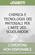 CHIMICA E TECNOLOGIA DEI MATERIALI PER L'ARTE 2ED. SCUOLABOOK libro