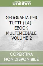 GEOGRAFIA PER TUTTI (LA) - EBOOK MULTIMEDIALE VOLUME 2 libro