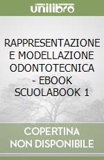 RAPPRESENTAZIONE E MODELLAZIONE ODONTOTECNICA - EBOOK SCUOLABOOK 1 libro