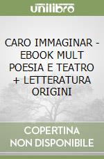 CARO IMMAGINAR - EBOOK MULT  POESIA E TEATRO + LETTERATURA ORIGINI libro