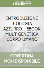 INTRODUZIONE BIOLOGIA AZZURRO - EBOOK MULT  GENETICA CORPO UMANO libro