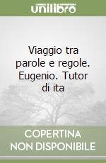 Viaggio tra parole e regole. Eugenio. Tutor di ita