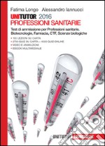 Unitutor Professioni sanitarie 2016. Test di ammis libro