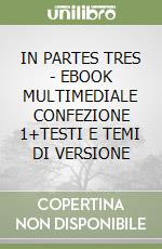 IN PARTES TRES - EBOOK MULTIMEDIALE CONFEZIONE 1+TESTI E TEMI DI VERSIONE libro