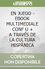 EN JUEGO - EBOOK MULTIMEDIALE CONF  U + A TRAVÉS DE LA CULTURA HISPÃNICA