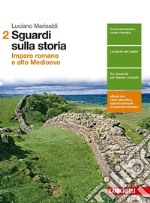 Sguardi sulla storia. Per le Scuole superiori. Con e-book. Con espansione online. Vol. 2: Impero romano e alto Medioevo libro