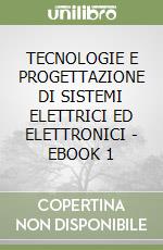 TECNOLOGIE E PROGETTAZIONE DI SISTEMI ELETTRICI ED ELETTRONICI - EBOOK 1 libro