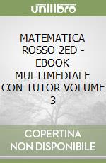 MATEMATICA ROSSO 2ED  - EBOOK MULTIMEDIALE CON TUTOR VOLUME 3 libro